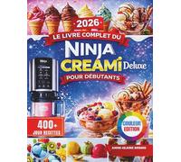 Le Livre Complet du Ninja CREAMi Deluxe Pour Débutants: Recettes saines, faciles et rapides pour faire soi-même des crèmes glacées, des glaces à ... des milkshakes et des desserts glacés.