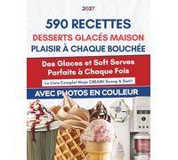 Le Livre Complet Ninja CREAMi Scoop & Swirl avec Photos en Couleur: Glaces Maison, Sorbets, Gelatos, Milkshakes et Recettes Healthy pour Maîtriser Chaque Programme de Votre Machine