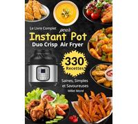 Le Livre Complet pour Instant Pot Duo Crisp Air Fryer 330 Recettes Saines, Simples et Savoureuses
