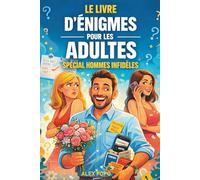 LE LIVRE D’ÉNIGMES POUR ADULTES SPÉCIAL HOMMES INFIDÈLES - Cadeau Ideal - Saint Valentin - Noël: 100 énigmes hilarantes pour adultes - spécial hommes ... logique & choix+chute (sans mode “manuel”)