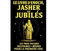Le Livre d’Énoch, Jasher et Jubilés En français : La Trilogie Sacrée de la Bible Cachée : Les Trois Manuscrits Apocryphes Anciens Restaurés et Réunis ... Édition Intégrale, Définitive et Authentique