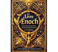 Le Livre d’Enoch : Révélations anciennes sur les mystères célestes, la chute des anges Veilleurs, les secrets du cosmos et les visions apocalyptiques ... pour contempler l’ordre divin et le destin