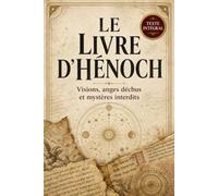 Le Livre d’Hénoch: Le texte apocryphe des Veilleurs, des anges déchus et du Jugement