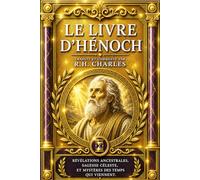 Le Livre d’Hénoch : Révélations Anciennes sur les Anges Déchus, les Veilleurs et les Mystères du Jugement Divin - Texte Apocryphe Complet issu de la ... Historique et Théologique, Analyse