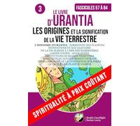LE LIVRE D’URANTIA 3 L’HISTOIRE D’URANTIA : LES ORIGINES ET LA SIGNIFICATION DE LA VIE TERRESTRE: FORMATION DES PLANÈTES - INONDATIONS ET ÂGE ... - ADAM ET ÈVE (SPIRITUALITÉ À PRIX COÛTANT)