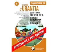 LE LIVRE D’URANTIA 4 QUAND L’HOMME CHERCHE DIEU : GENÈSE DES CROYANCES HUMAINES (Fascicules 85 À 103): ÉVOLUTION PRIMITIVE HUMAINE DE LA RELIGION, ... CHAMANISME (SPIRITUALITÉ À PRIX COÛTANT)