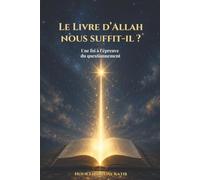 Le livre d'Allah nous suffit-il ?: Une foi à l'épreuve du questionnement