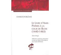 Le livre d'amis : Poésies à la cour de Blois (1440-1465): Edition bilingue Français-Ancien Français