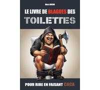 Le Livre de Blagues des Toilettes: Pour rire en faisant caca - Humour noir et hilarant pour adultes (le cadeau idéal)