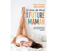 Le livre de bord de la future maman: Ses neufs premiers mois, semaine après semaine: 31548