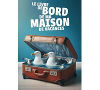 Le livre de bord de ma maison de vacances: Journal à remplir spécial maison secondaire