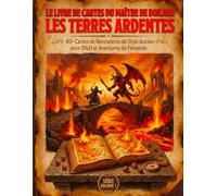 Le Livre de Cartes du Maître du Donjon : Les Terres Ardentes :: + 40 Cartes de Rencontre Style Ancien pour D&D et Aventures de Fantaisie