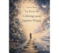 Le Livre de Coloriage Anti-Surmenage Mental: Des coloriages apaisants pour les esprits agités et les pensées profondes