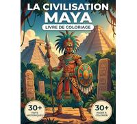 Le Livre de Coloriage de la Civilisation Maya: Revivez l'Histoire Épique de la Mésoamérique, des Premières Cités-États au Déclin de Chichén Itzá | ... Parcours Chronologique et Légendes Éducatives