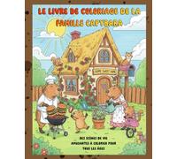 Le livre de coloriage de la famille Capybara: Des scènes de vie amusantes à colorier pour tous les âges. Donnez vie au quotidien de la famille Capybara et profitez de moments de détente.