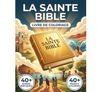 Le Livre de Coloriage de l'Histoire de la Sainte Bible: Revivez la Plus Grande Histoire, de la Création à l'Ascension. Un Voyage Chronologique à ... Réalistes & Légendes Éducatives.