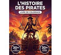 Le Livre de Coloriage de l'Histoire Épique des Pirates: Revivez la Véritable Histoire des Hautes Mers, des Pillards de l'Antiquité aux Caraïbes | ... Voyage Chronologique & Légendes Éducatives.