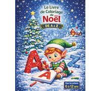 Le livre de Coloriage de Noel: Plus de 25 coloriages de Noël de A à Z pour enfants de 6 à 12 ans - Activité créative idéale comme cadeau de Noël
