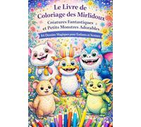 Le Livre de Coloriage des Mirlidoux - Créatures Fantastiques et Petits Monstres Adorables | 84 Dessins Magiques pour Enfants et Seniors: Animaux ... univers doux, drôle et créatif sur 170 pages