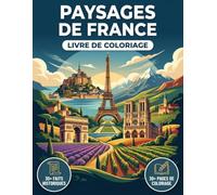 Le Livre de Coloriage des Plus Beaux Paysages de France: Explorez les Régions de l'Hexagone, des Côtes Sauvages de Bretagne aux Sommets des Alpes et ... Parcours Chronologique et Légendes Éducatives