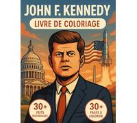 Le Livre de Coloriage John F. Kennedy: Revivez la Vie du Président Américain JFK avec ce Voyage Chronologique à Travers la Guerre Froide | ... du 20e Siècle & Précision Historique.