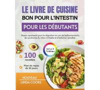 LE LIVRE DE CUISINE BON POUR L'INTESTIN POUR LES DÉBUTANTS: Repas apaisants pour la digestion en cas de ballonnements, de syndrome du côlon irritable et d'estomac sensible .