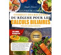 LE LIVRE DE CUISINE COMPLET DES RECETTES DU RÉGIME POUR LES CALCULS BILIAIRES POUR DÉBUTANTS: Recettes douces, pauvres en matières grasses et adaptées ... l’inconfort digestif, prévenir les poussées