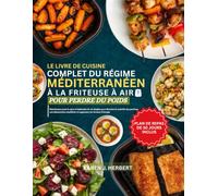 LE LIVRE DE CUISINE COMPLET DU RÉGIME MÉDITERRANÉEN À LA FRITEUSE À AIR POUR LA PERTE DE POIDS: Plats bonnes pour le cœur et habitudes de vie simples ... équilibrée et augmenter les niveaux d’énergie