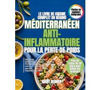 Le livre de cuisine complet du régime méditerranéen anti-inflammatoire pour la perte de poids: Recettes faciles et délicieuses pour réduire ... et perdre du poids de manière durable.