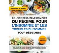 LE LIVRE DE CUISINE COMPLET DU RÉGIME POUR L’INSOMNIE ET LES TROUBLES DU SOMMEIL POUR DÉBUTANTS: Plus de 200 recettes favorables au sommeil et des ... et bénéfiques pour le cerveau pour l’in...