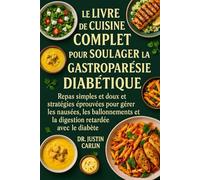 LE LIVRE DE CUISINE COMPLET POUR SOULAGER LA GASTROPARÉSIE DIABÉTIQUE: Repas simples et doux et stratégies éprouvées pour gérer les nausées, les ballonnements et la digestion retardée avec le diabète