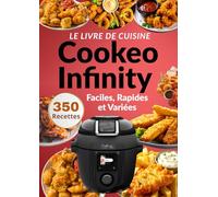 Le Livre de Cuisine Cookeo Infinity : 350 Recettes Faciles, Rapides et Variées