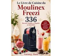 Le Livre de Cuisine du Moulinex Freezi : 336 Recettes Simples et Rapides au Quotidien