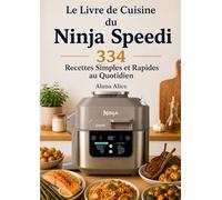 Le Livre de Cuisine du Ninja Speedi 334 Recettes Simples et Rapides au Quotidien