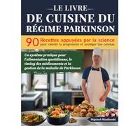 Le Livre de Cuisine du Régime Parkinson: 90 recettes pour mieux vivre avec la maladie de Parkinson (Série Parkinson : Vivre, Agir, Avancer)
