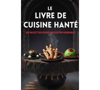 Le livre de cuisine hanté: 50 recettes pour un festin horrible