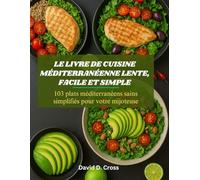 Le livre de cuisine méditerranéenne lente, facile et simple: 103 plats méditerranéens sains simplifiés pour votre mijoteuse