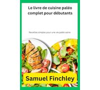 Le livre de cuisine paléo complet pour débutants: Recettes simples pour une vie paléo saine