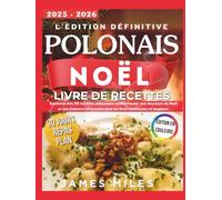 Le livre de cuisine polonais ultime pour Noël 2025-2026: Savourez nos 50 recettes polonaises authentiques, nos douceurs de Noël et nos boissons hivernales pour un Noël chaleureux et magique.