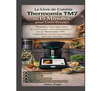 Le Livre de Cuisine Thermomix TM7 en 15 Minutes pour Gens Pressés: Illuminez votre bien-être : Recettes express anti-inflammatoires avec le Thermomix ... saveurs audacieuses, bien-être maximal