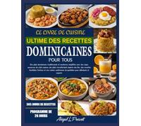 LE LIVRE DE CUISINE ULTIME DES RECETTES DOMINICAINES POUR TOUS: Des plats dominicains traditionnels et modernes simplifiés avec des repas savoureux de ... recettes familiales festives et une cuisine