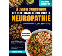 LE LIVRE DE CUISINE ULTIME DES RECETTES DU RÉGIME POUR LA NEUROPATHIE POUR DÉBUTANTS: Un guide essentiel de recettes et plans de repas ... soutenir la circulation, la fonction ne...