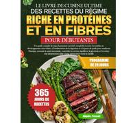 LE LIVRE DE CUISINE ULTIME DES RECETTES DU RÉGIME RICHE EN PROTÉINES ET EN FIBRES POUR DÉBUTANTS: Un guide complet de repas hautement nutritifs rempli ... de la digestion et à la perte de