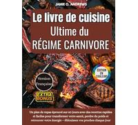 Le livre de cuisine ultime du régime carnivore 2025: Un plan de repas éprouvé sur 60 jours avec des recettes rapides et faciles pour transformer votre ... énergie - éblouissez vos proches chaque jour