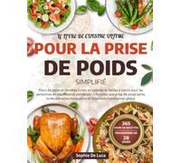 LE LIVRE DE CUISINE ULTIME POUR LA PRISE DE POIDS SIMPLIFIÉ: Plans de repas et recettes riches en calories et faciles à suivre pour les personnes en ... récupération musculaire et l’équilibre nutr