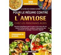 LE LIVRE DE CUISINE ULTIME POUR LE RÉGIME CONTRE L’AMYLOSE CHEZ LES PERSONNES ÂGÉES: Recettes bénéfiques pour le cœur et les reins afin de réduire ... nutriments et soulager l’inconfort digestif
