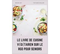 LE LIVRE DE CUISINE VÉGÉTARIEN SUR LE RGO POUR SENIORS: Recettes végétales simples et pauvres en acide pour le reflux acide et le confort digestif