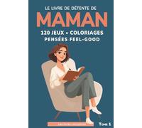 Le livre de détente de Maman: 120 jeux + coloriages, mantras et citations feel-good - cahier d'activités pour femme - cadeau fête des mères, anniversaire