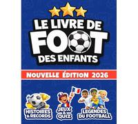 LE LIVRE DE FOOT DES ENFANTS: Légendes du Football, Coupe du Monde, Jeux et Quiz, BD, Techniques et Anecdotes Incroyables | Le Livre Illustré Cadeau pour Garçons de 8 à 14 ans