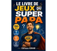 Le Livre de Jeux du Super Papa: Devinettes, logique et casse-têtes pour adultes - Plus de 150 jeux de réflexion pour stimuler votre cerveau | Format pratique, solutions incluses